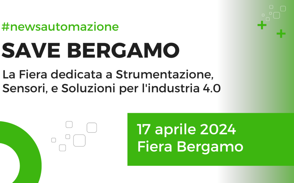 Automazione, strumentazione industriale e industria a SAVE Bergamo – 17 aprile 2024